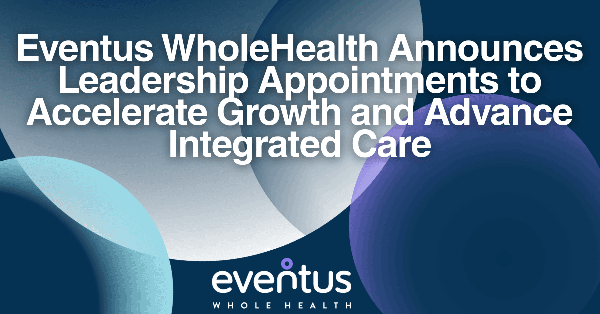 Eventus WholeHealth Appoints Four Executives to Accelerate Growth in Long-Term Care Healthcare