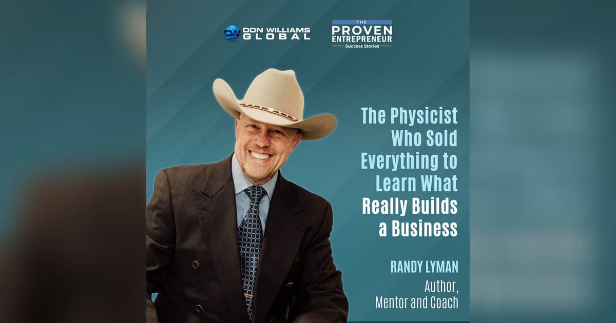 Physicist Randy Lyman Reveals Emotional Mastery as the Real Engine of Business Growth on 'The Proven Entrepreneur'